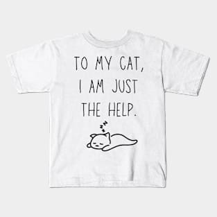 to my cat, I'm just the help - funny cat owner shirt Kids T-Shirt